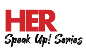 HER Speak Up Series